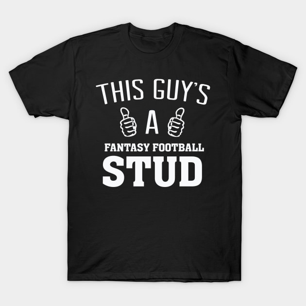 This Guy's a Fantasy Football Stud - FFL League T Shirt T-Shirt by bullquacky